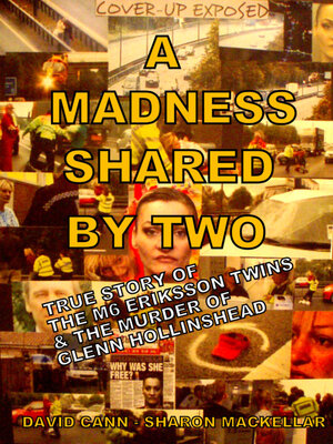 cover image of A Madness Shared by Two: True Story of the M6 Eriksson Twins & the Murder of Glenn Hollinshead